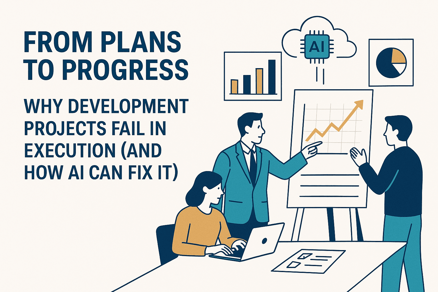 From Plans to Progress — Why Development Projects Fail in Execution (and How AI Can Fix It)